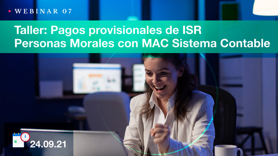 Taller: Pagos provisionales de ISR Personas Morales con MAC Sistema Contable.