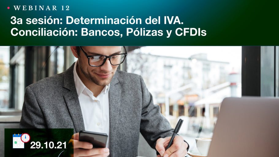 3a sesión: Determinación del IVA. Conciliación: Bancos, Pólizas y CFDIs.